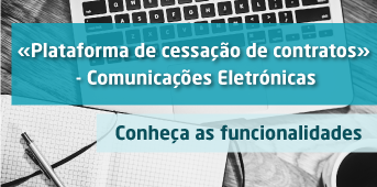 Conheça as funcionalidades da «Plataforma de cessação de contratos» - Comunicações Eletrónicas